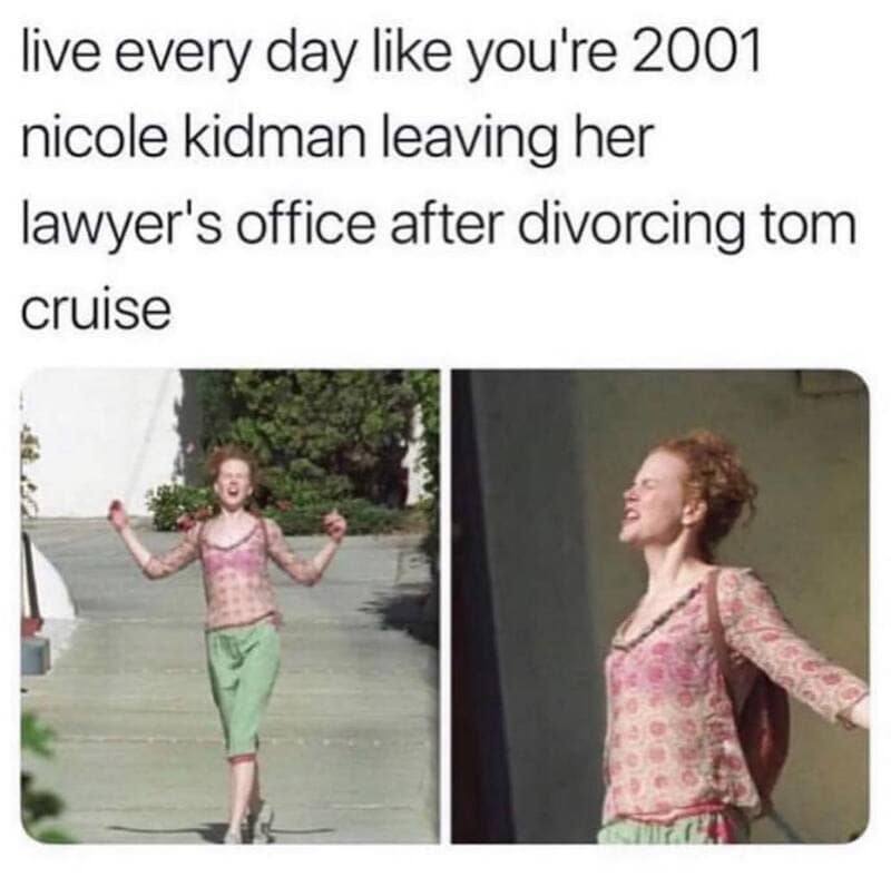 Live every day like you're 2001 Nicole Kidman leaving her lawyer's office after divorcing Tom Cruise.