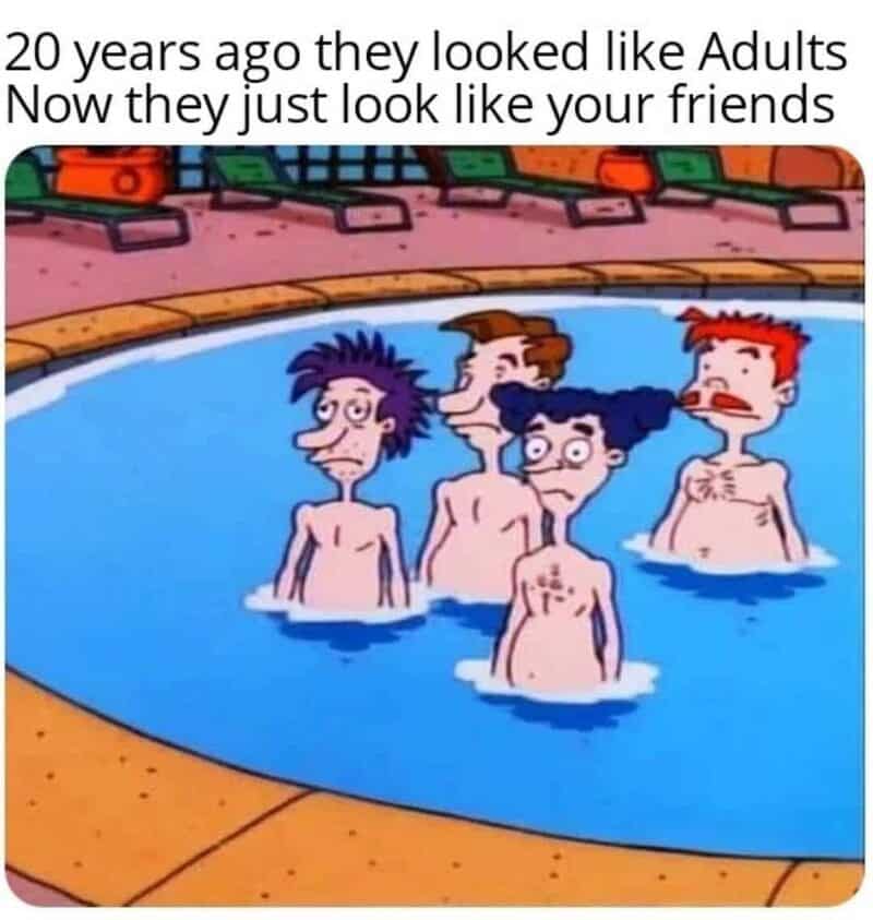 20 years ago they looked like Adults Now they just look like your friends.