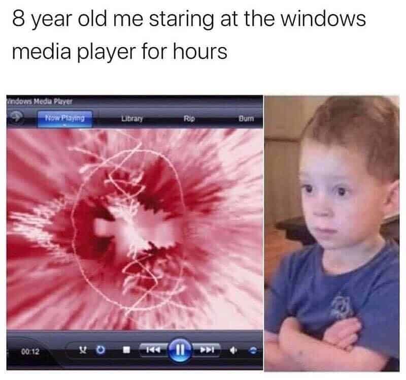 8 year old boy staring at Windows media player for hours, meme humor.