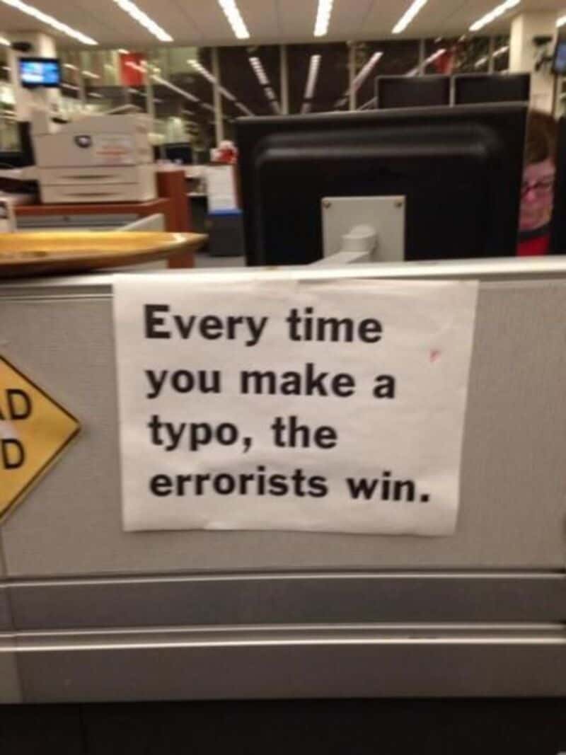 'Every time you make a typo, the errorists win.'.