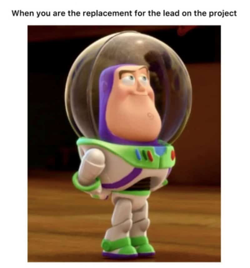 Buzz Lightyear toy with the caption 'When you are the replacement for the lead on the project'.