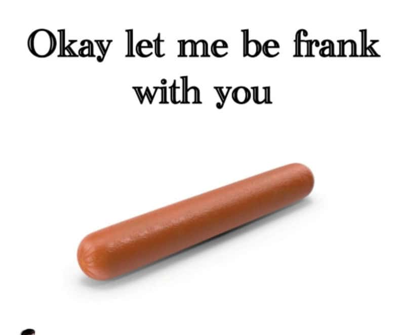 Okay let me be frank with you with a sausage on a white background.