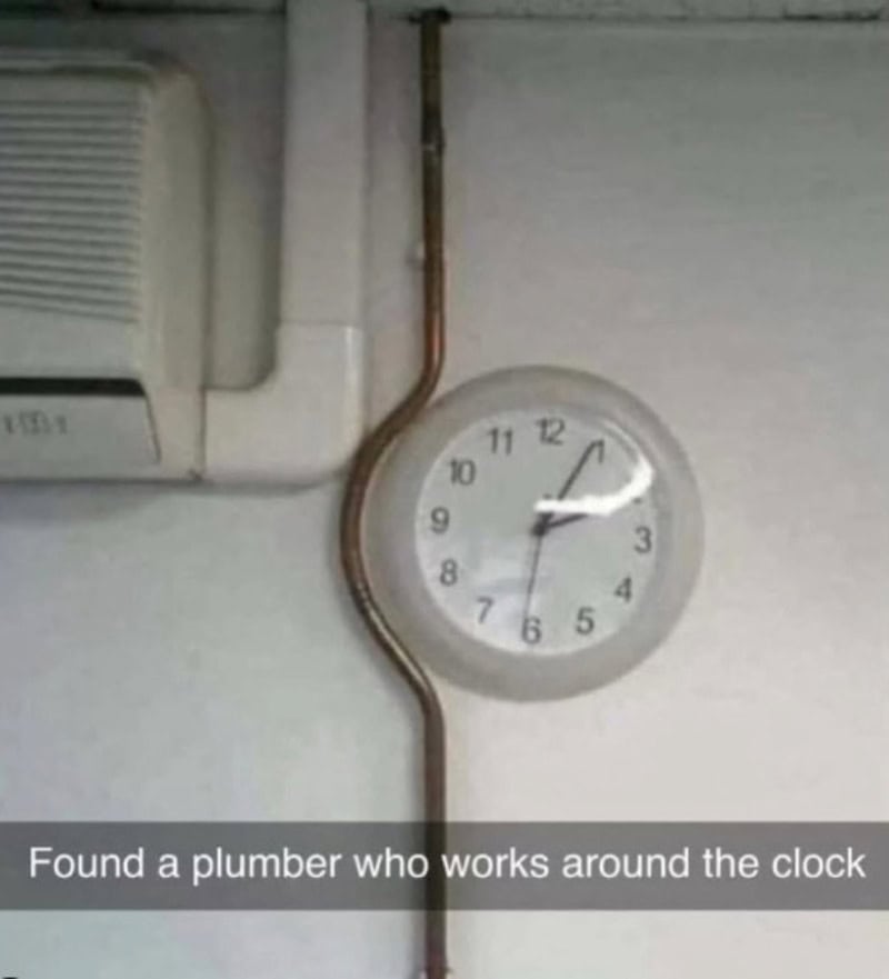 Clock with a plumber's pipe as the hour hand, captioned 'Found a plumber who works around the clock'.