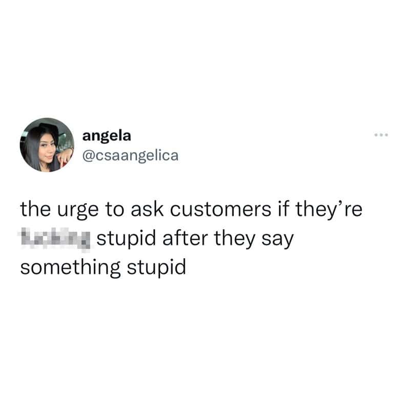 Tweet by angela about asking customers if they're stupid after they say something stupid.