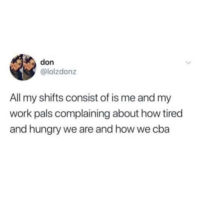Tweet about work shifts, tiredness, hunger, and complaints from work pals.