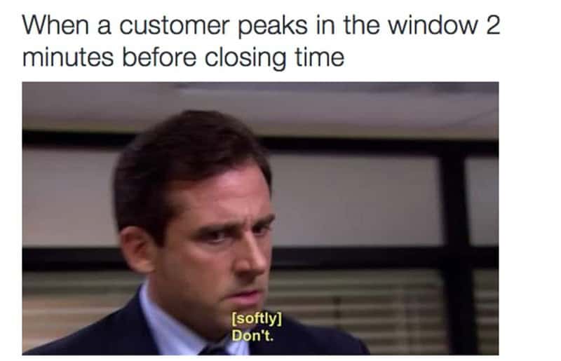 Customer peeks in window 2 minutes before closing, manager says 'Don't' softly.