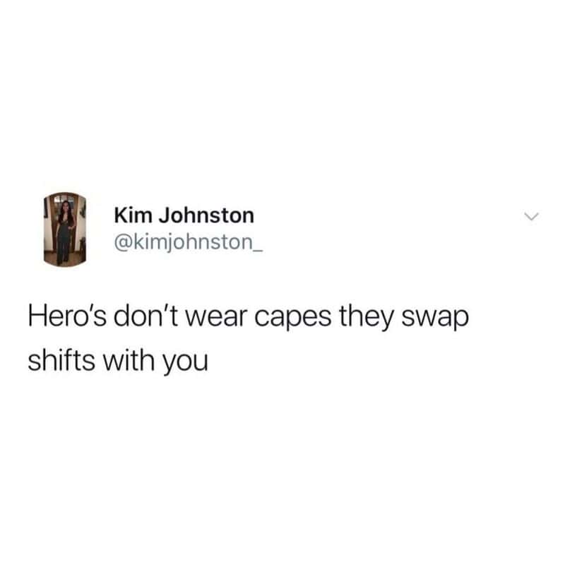 Kim Johnston's tweet: 'Hero's don't wear capes they swap shifts with you'.