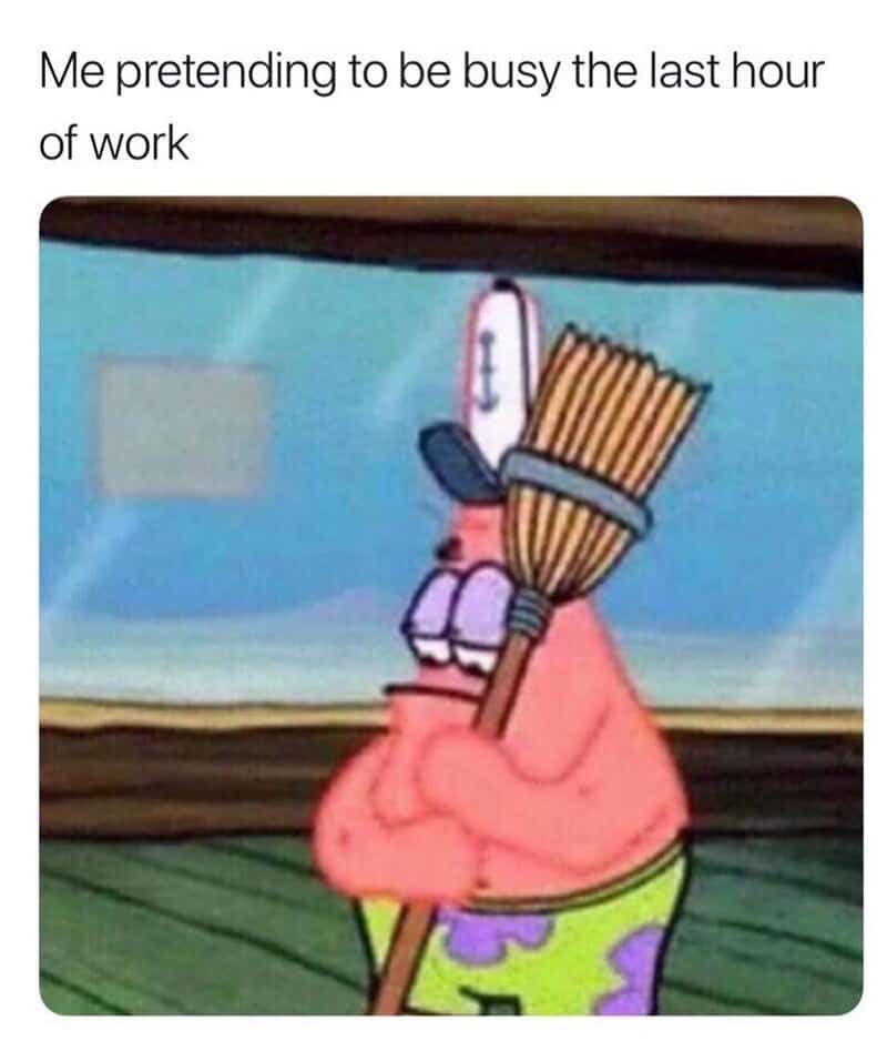 Me pretending to be busy the last hour of work with SpongeBob holding a broom.