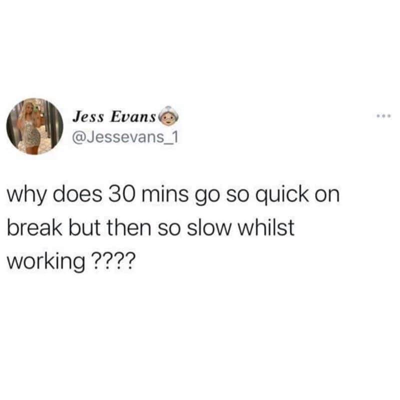 Twitter post by Jess Evans questioning why break times are quick but work is slow.