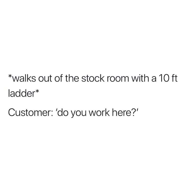 Customer asks if worker is employed in stock room after ladder exit.