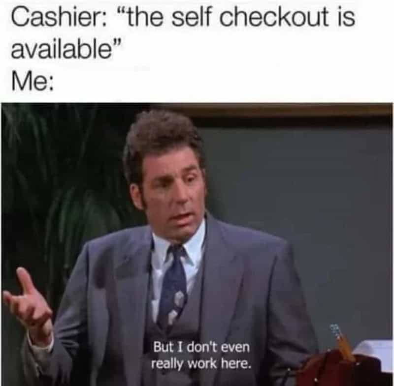 Self checkout meme with a man saying he doesn't really work here.