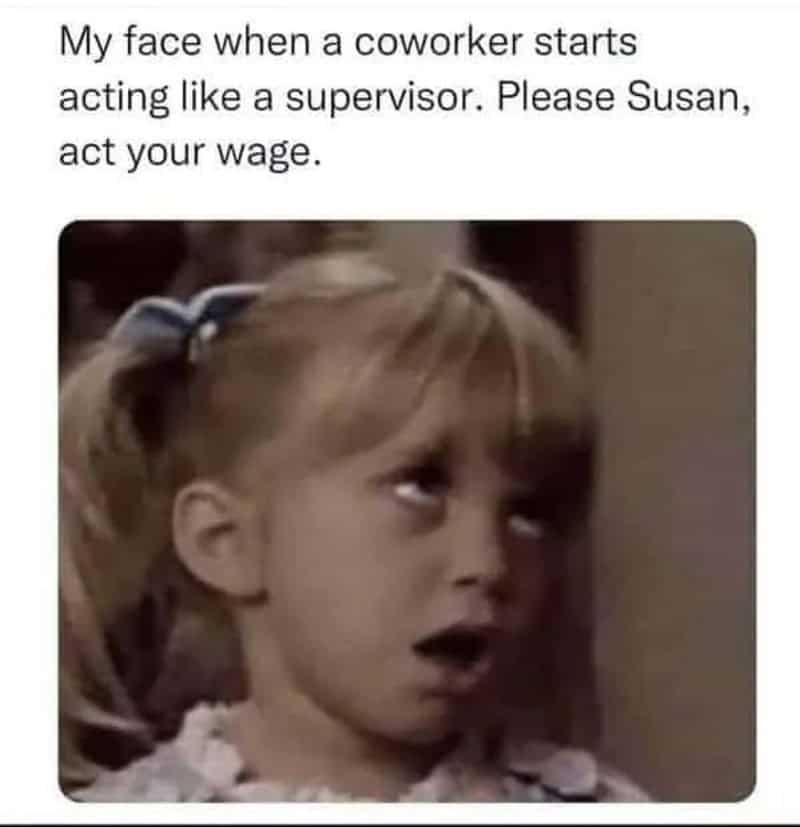 Child with a surprised and annoyed expression, caption about coworker acting like a supervisor.
