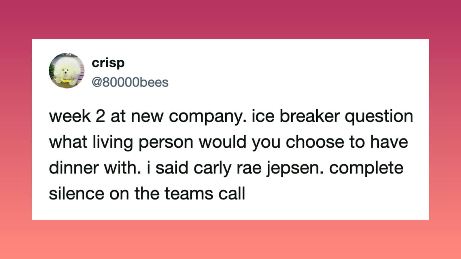 Week 2 at new company, ice breaker question about dinner with a celebrity.