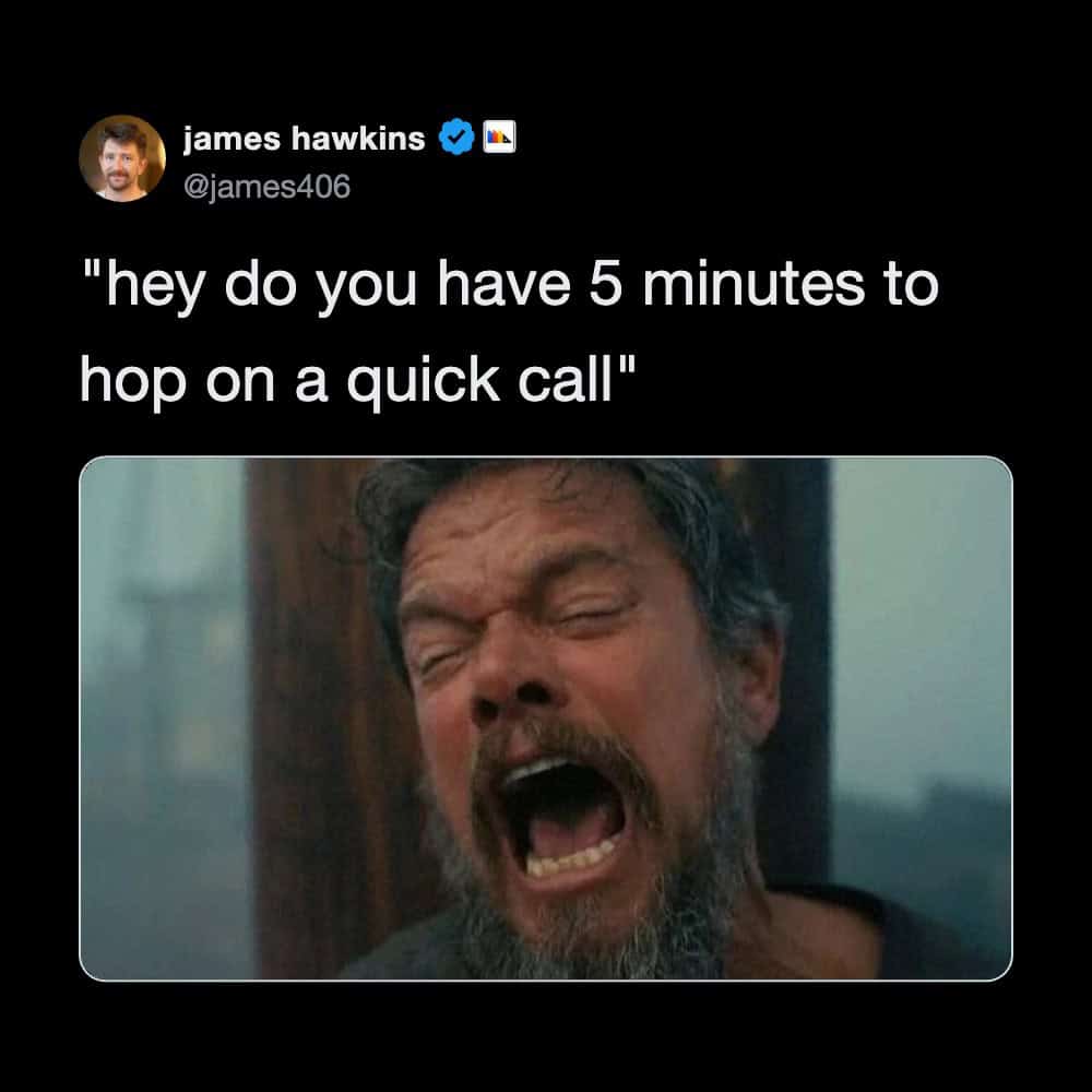 James Hawkins tweet: 'hey do you have 5 minutes to hop on a quick call' with a crying man image.