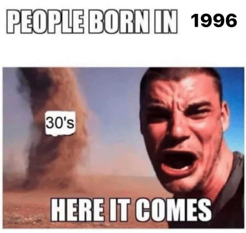 People born in 1996 react to a tornado with a man shouting, 'Here it comes,' and a label '30's' near.