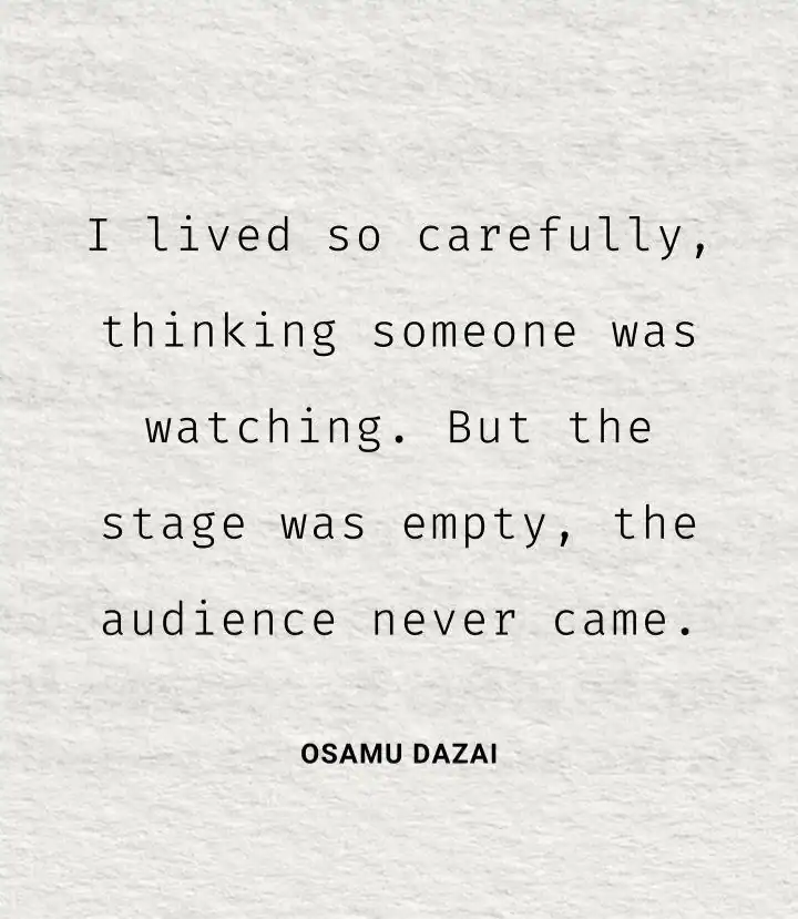 Quote by Osamu Dazai about living carefully and an empty stage.
