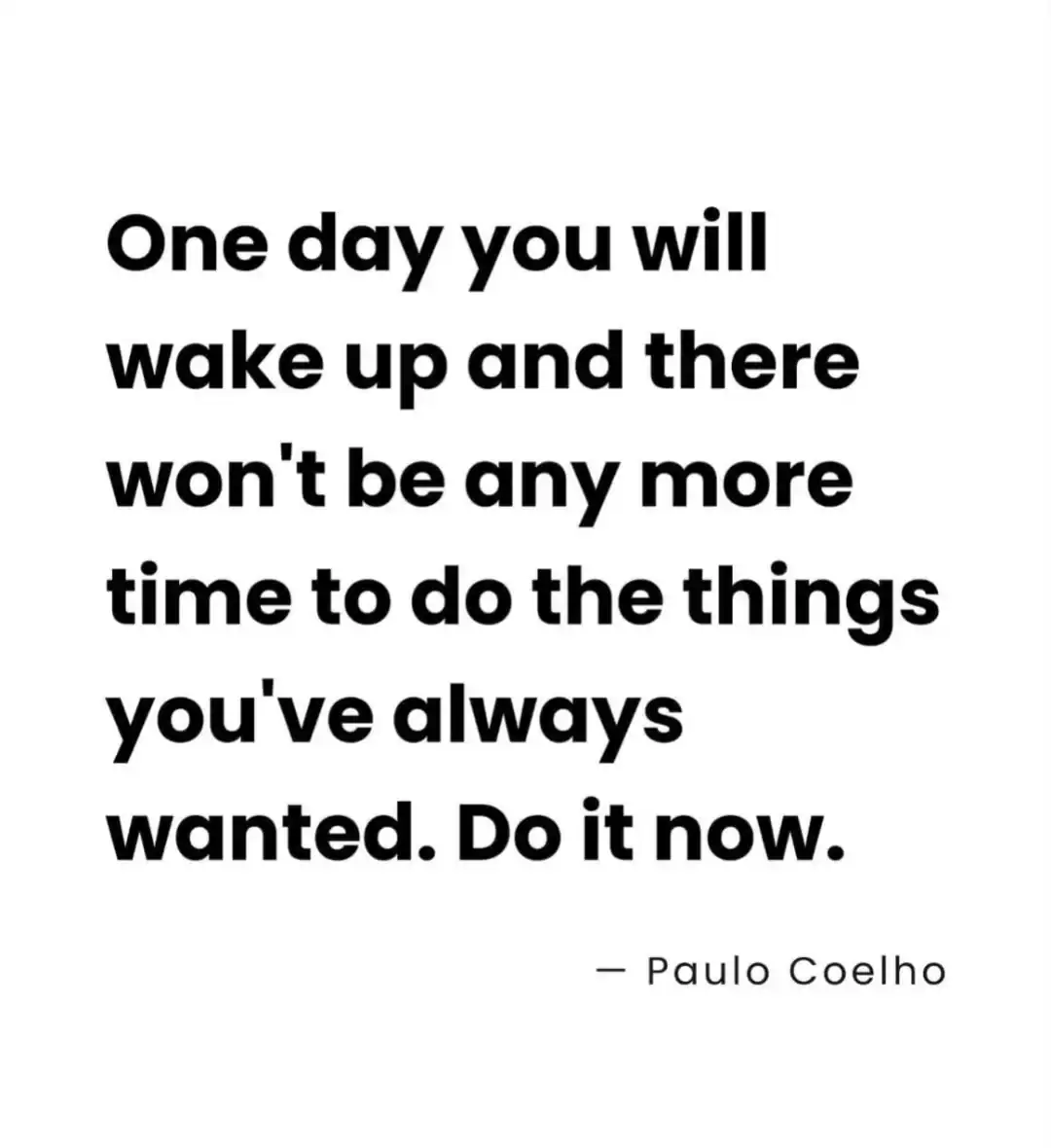 Motivational quote by Paulo Coelho about waking up and doing what you want now.