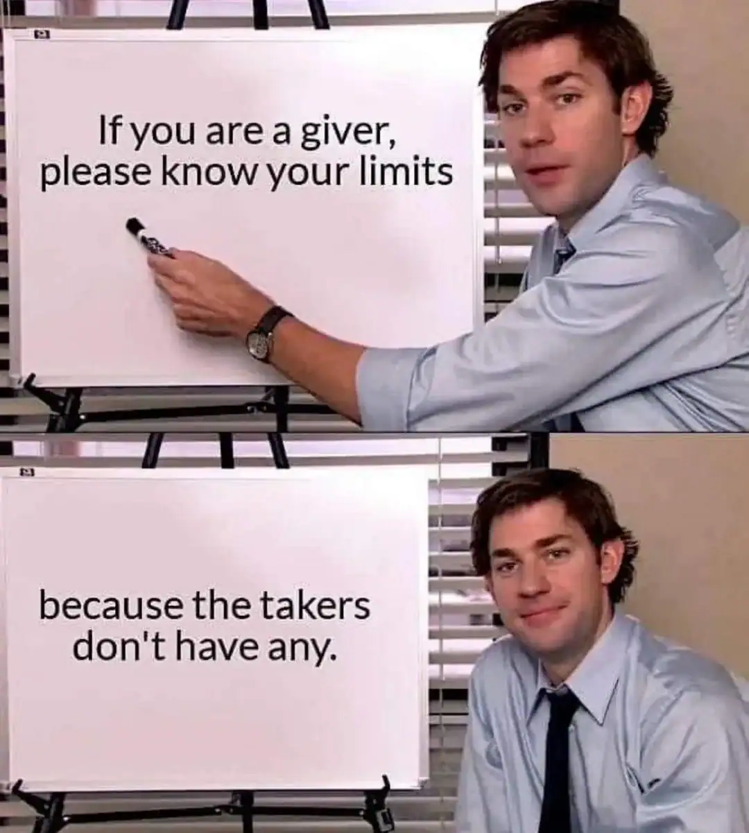 If you are a giver, please know your limits because the takers don't have any.