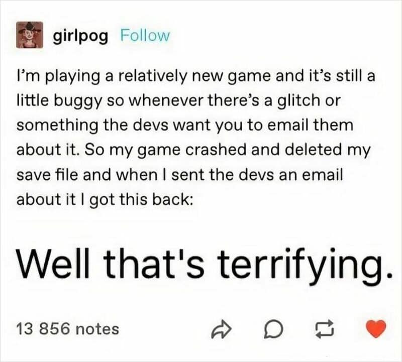 Girlpog's post about a game crash and email to devs, with 'Well that's terrifying.'.