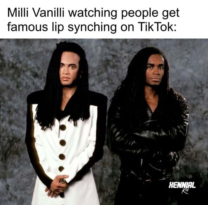 Milli Vanilli watching people get famous lip syncing on TikTok.