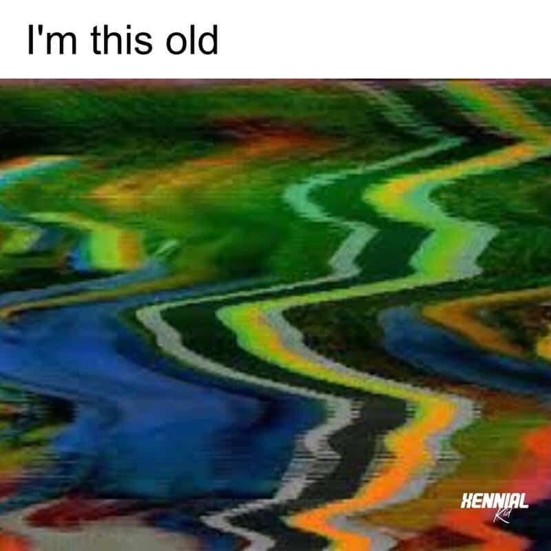 Old TV screen with distorted, colorful static and the text "I'm this old" at the top.
