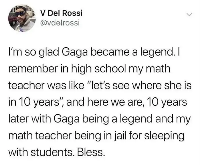 Tweet about Gagas rise to fame and a math teacher in jail for sleeping with students.