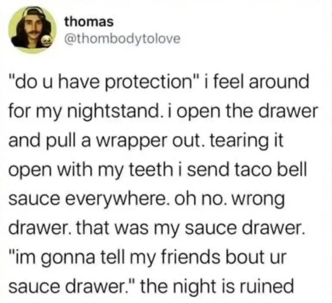 Tweet about tearing open a sauce drawer in the night and telling friends.