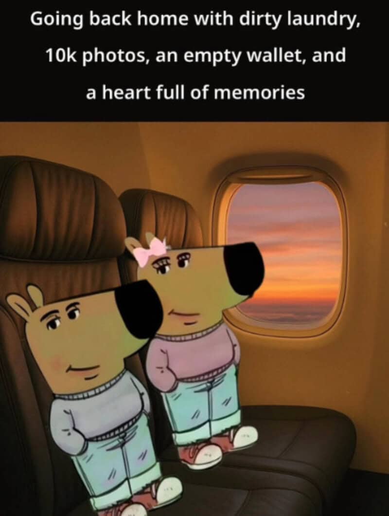 Going back home with dirty laundry, 10k photos, an empty wallet, and a heart full of memories.