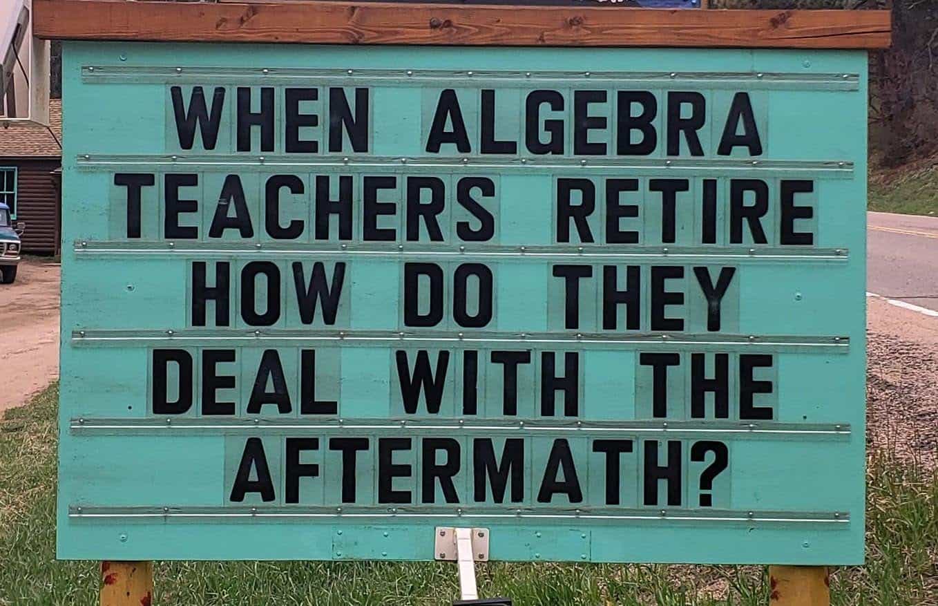Sign with the text: When algebra teachers retire, how do they deal with the aftermath?.