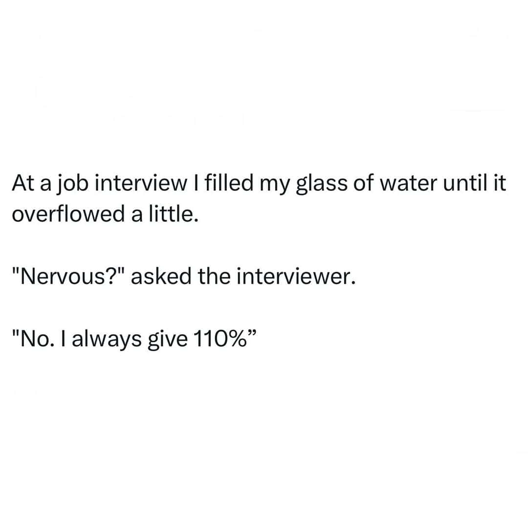 A joke about giving 110% at a job interview with a glass of water overflowing.