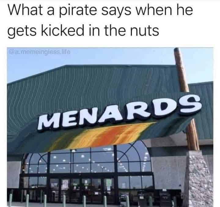 What a pirate says when he gets kicked in the nuts, Menards store sign.