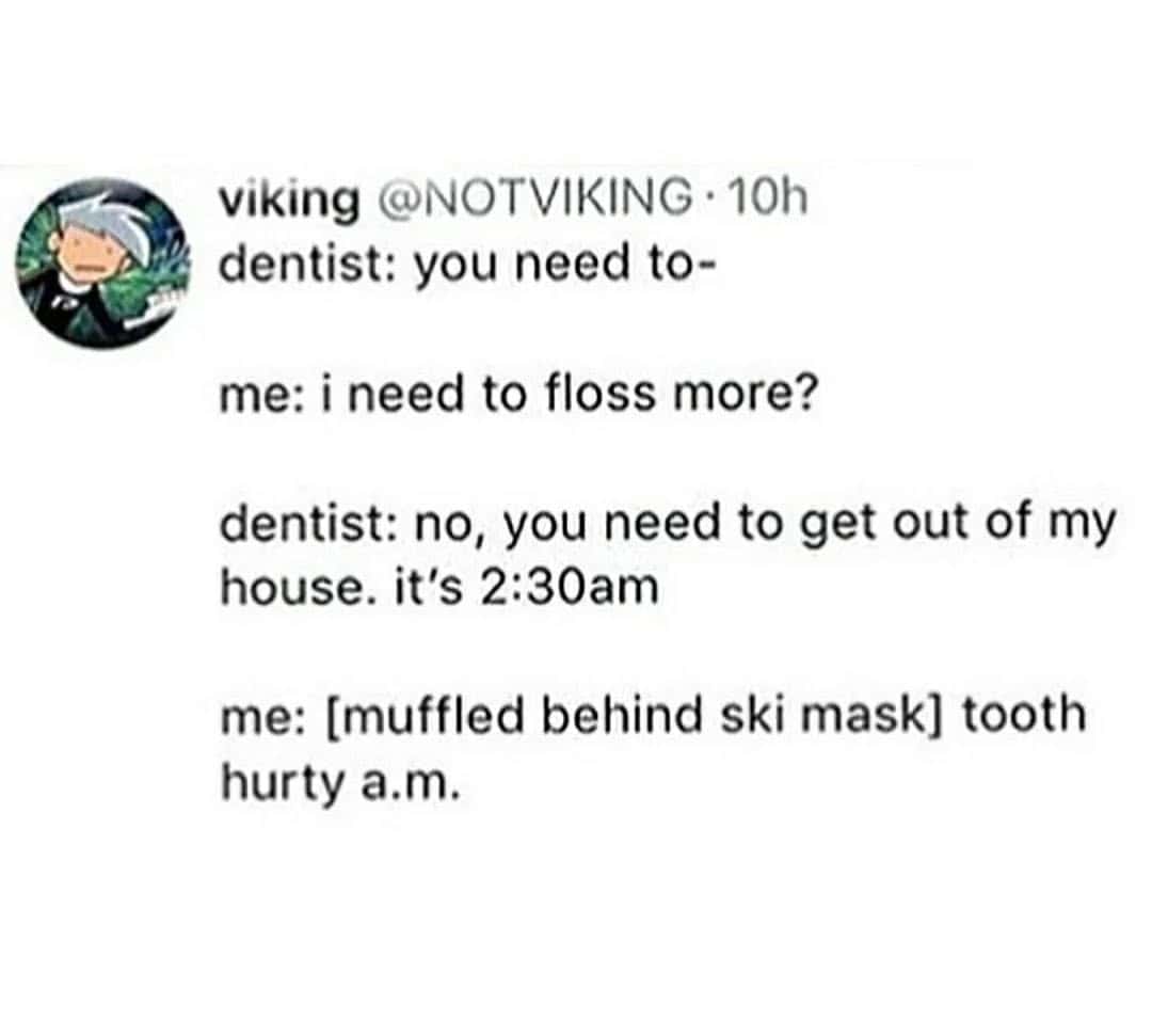 Funny meme about a late-night visit to the dentist and flossing.