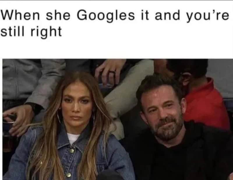 When she Googles it and you're still right.