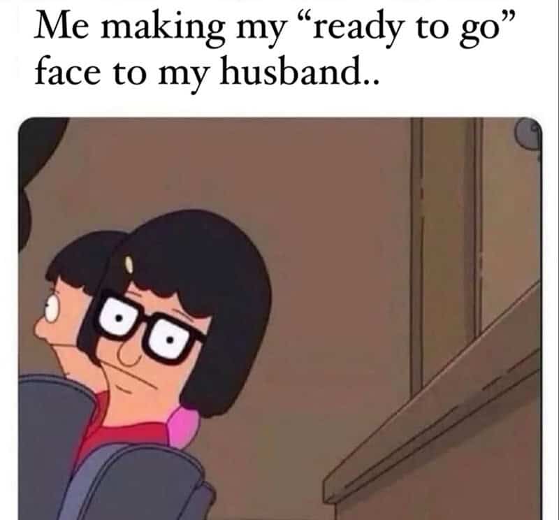 Me making my 'ready to go' face to my husband..