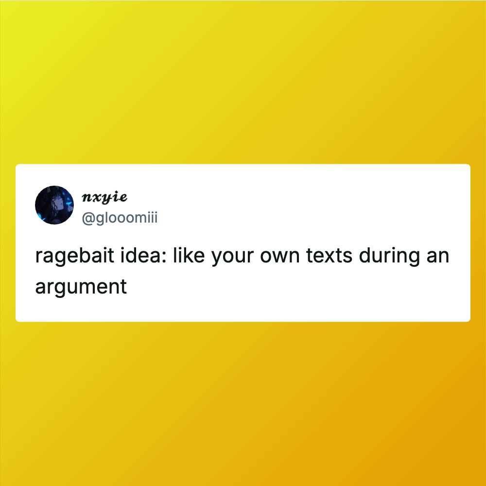 Twitter post about ragebait idea: like your own texts during an argument.