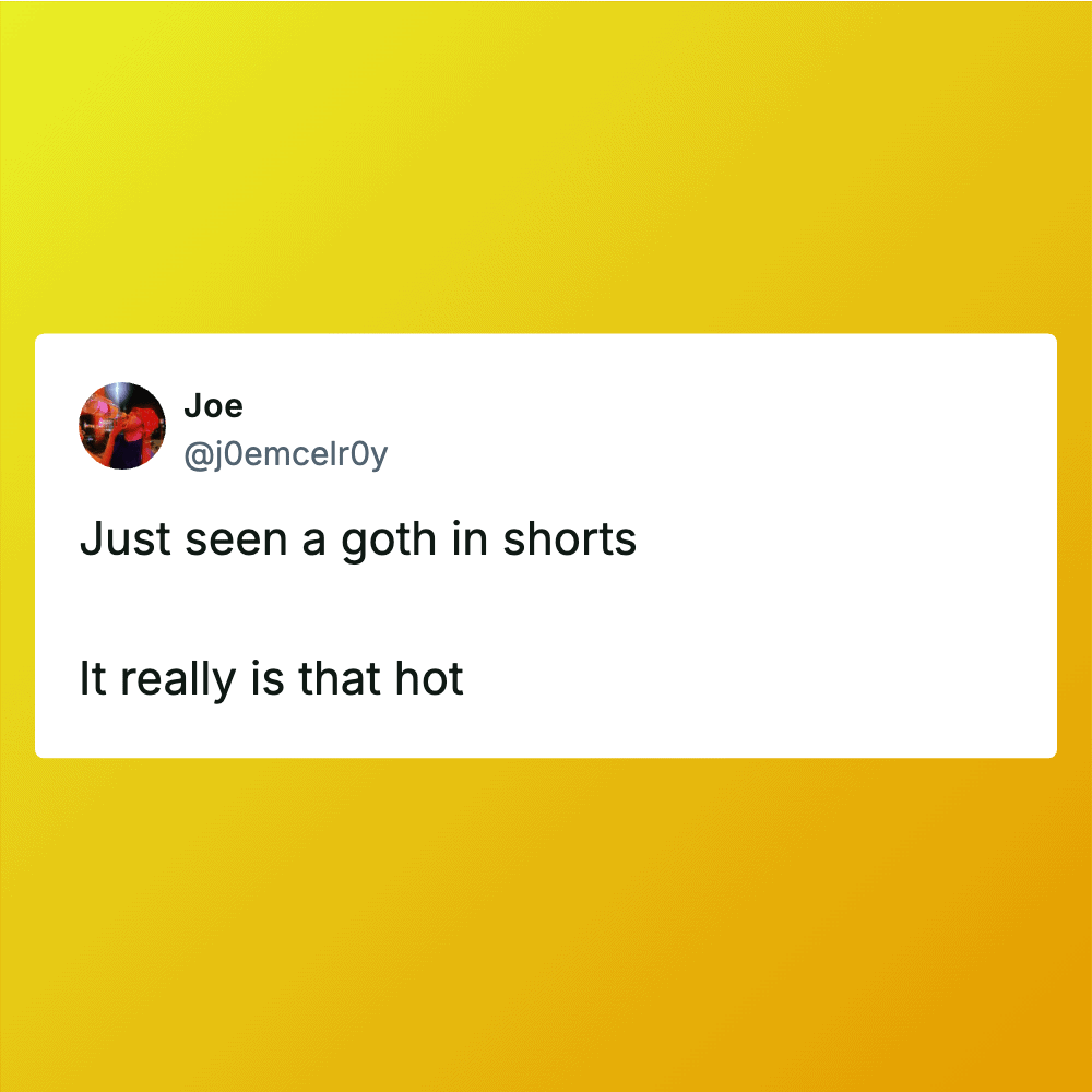 Tweet from Joe about seeing a goth in shorts, noting it's very hot.