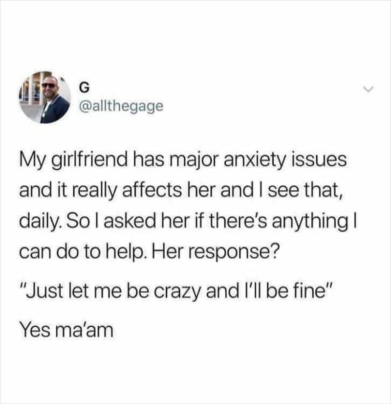 A tweet about a girlfriend with anxiety saying 'Just let me be crazy and I'll be fine'.