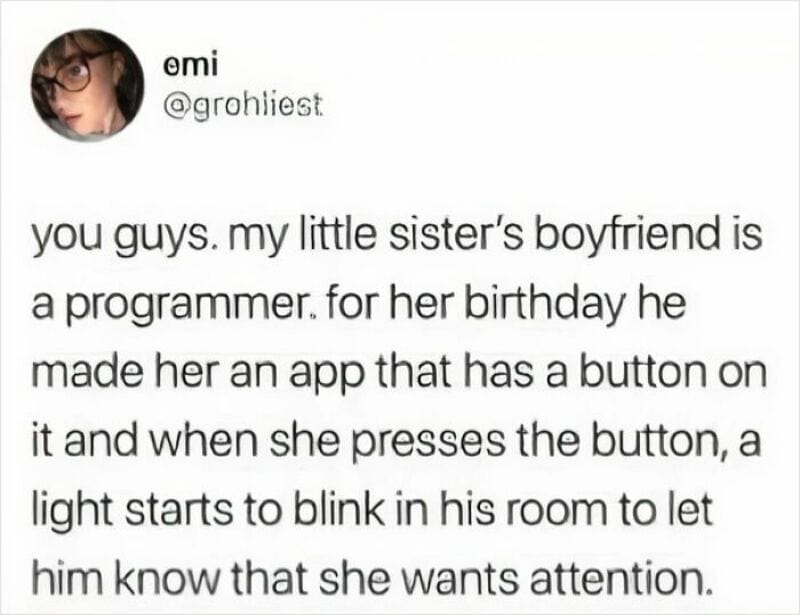 Little sister's boyfriend made her an app with a blinking light for her birthday.