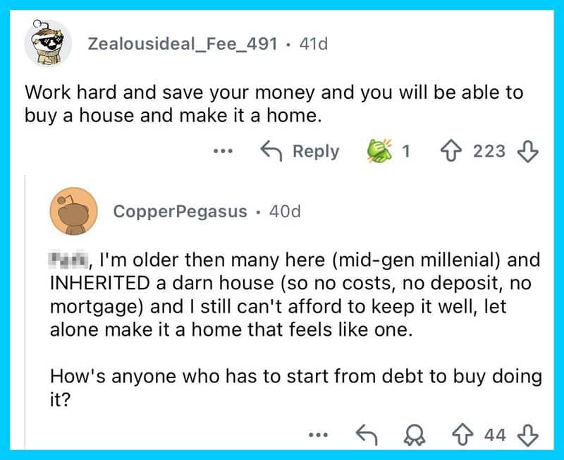 Work hard and save your money to buy a house and make it a home.