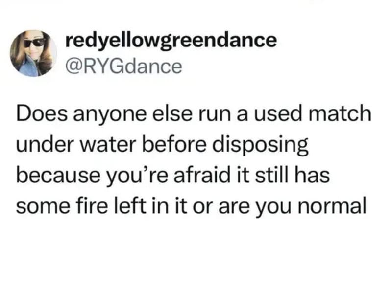A social media post questioning if people run used matches underwater before disposal.