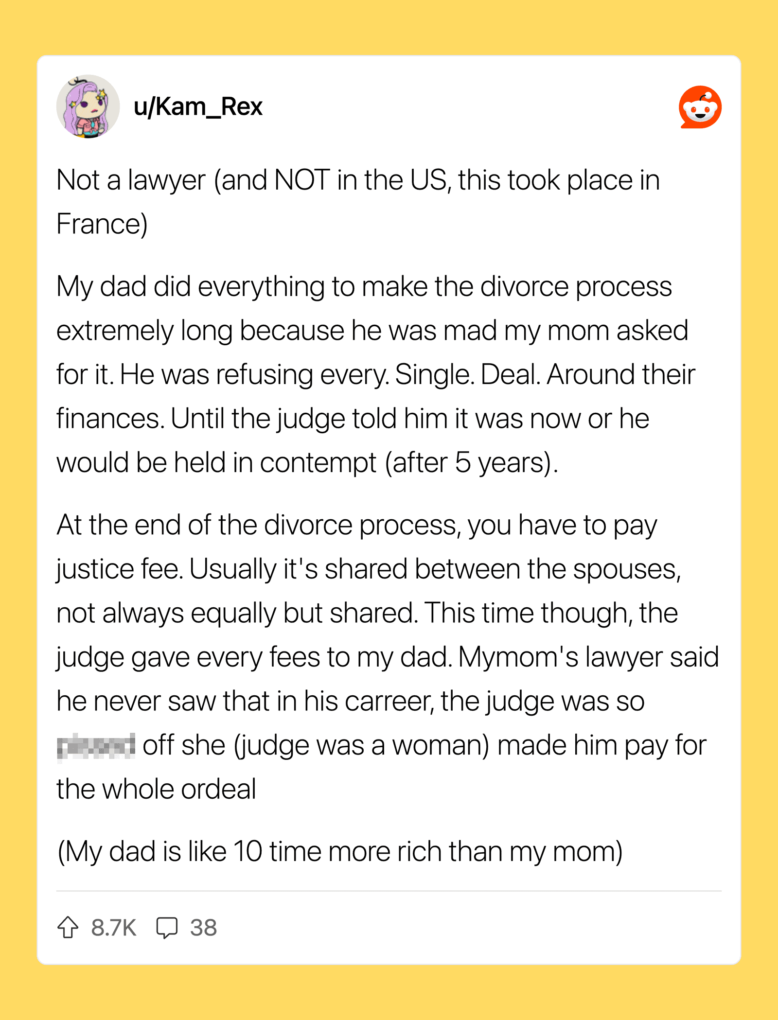U/Kam_Rex: Not a lawyer, dad's divorce process in France, lengthy, judge's fees, lawyer's comments.