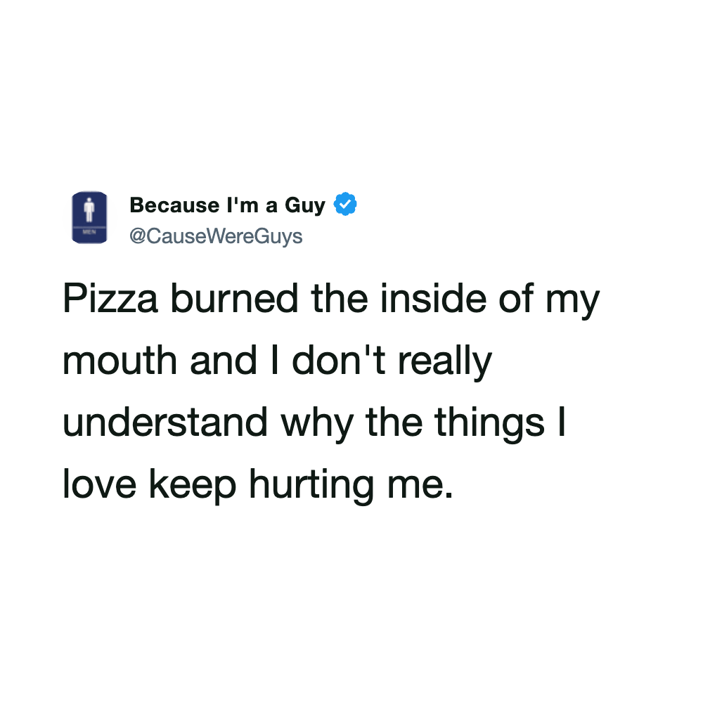 Tweet from @CauseWereGuys about pizza burning inside their mouth.