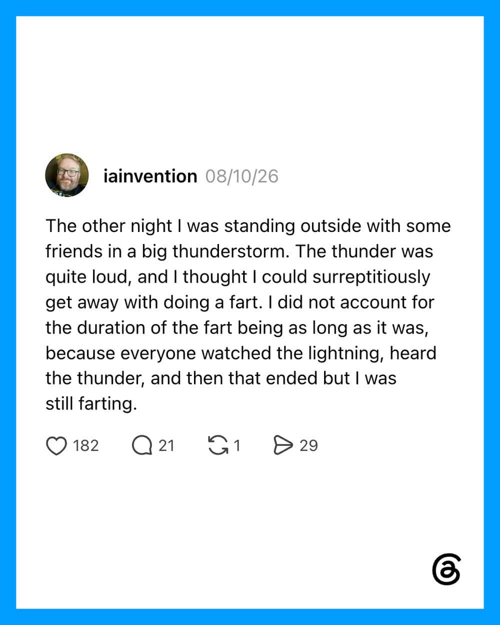 Person standing outside during thunderstorm, farting after lightning.