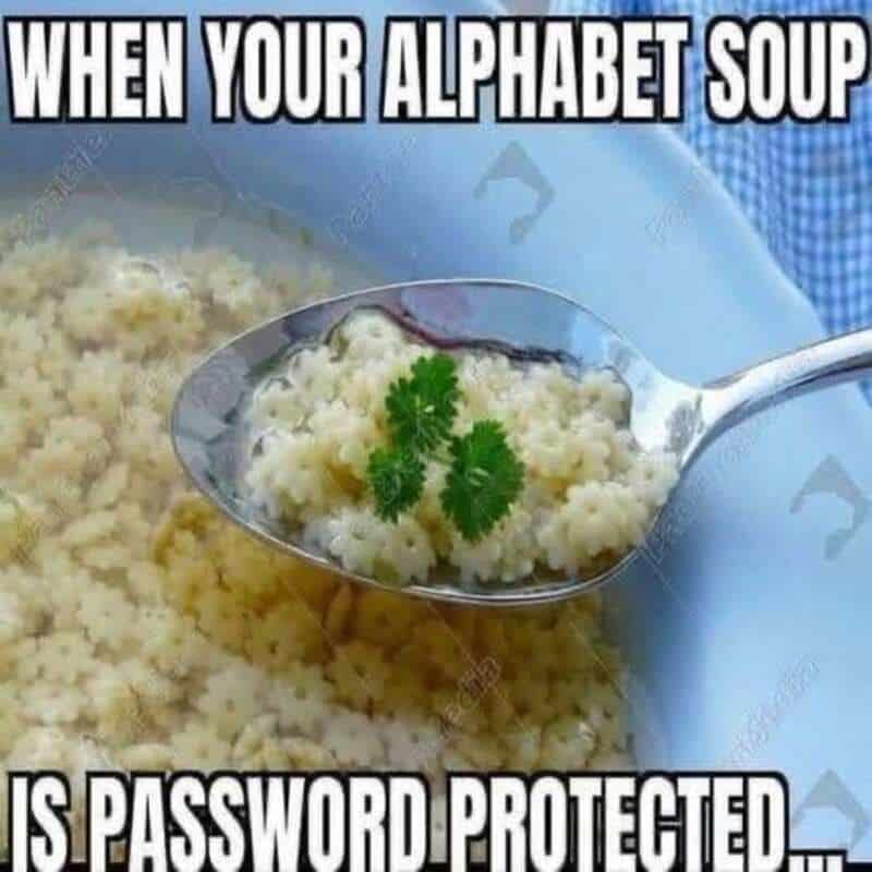 When your alphabet soup is password protected meme.