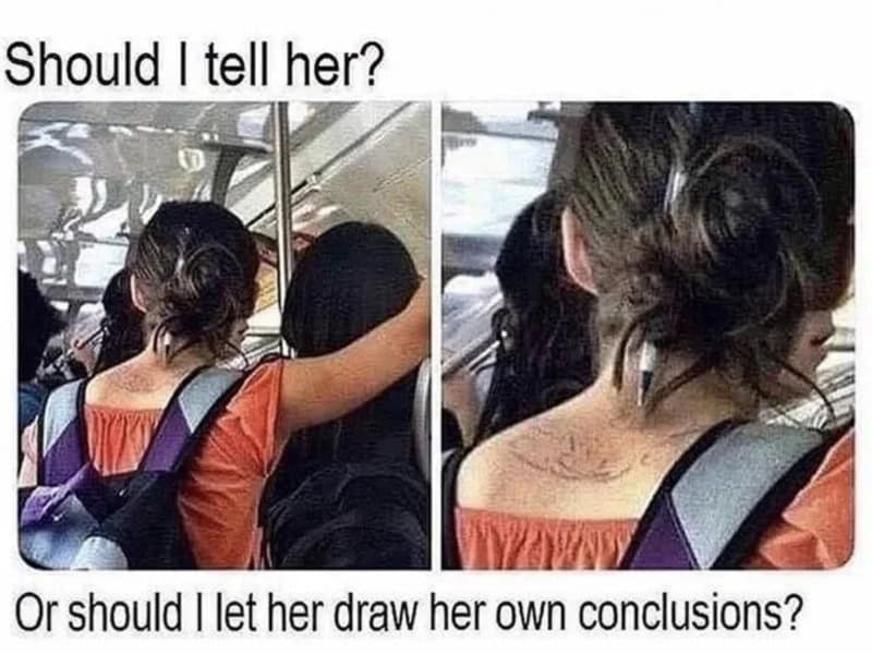 Should I tell her? Or should I let her draw her own conclusions?.