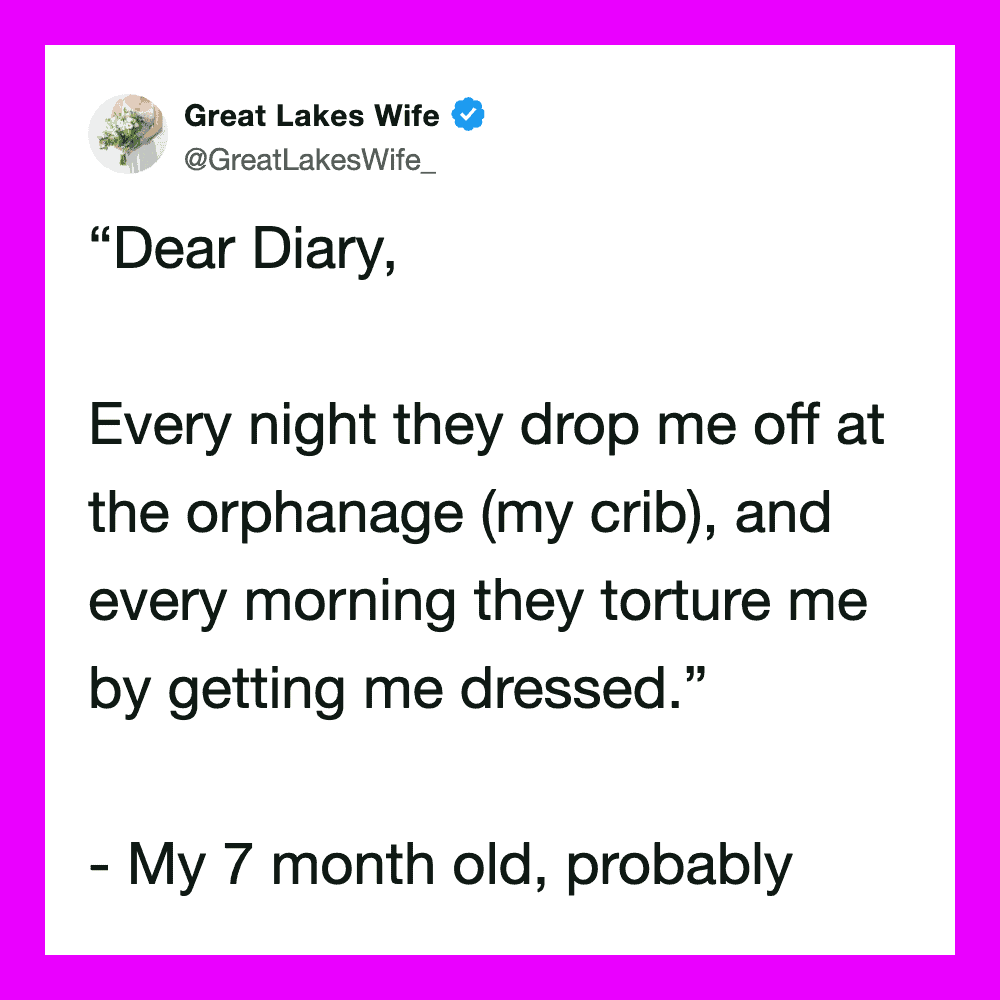 Quote from a 7-month-old about being dropped at the orphanage and tortured by getting dressed.
