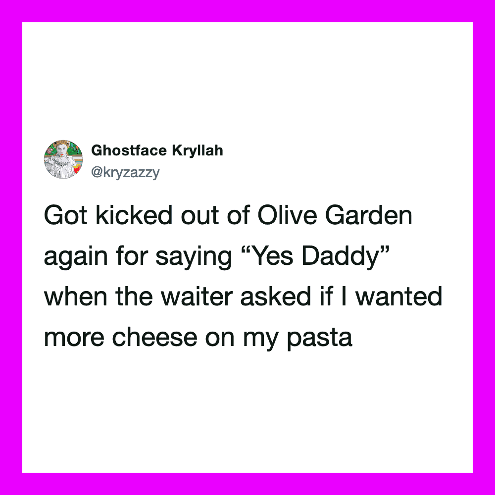 Tweet about being kicked out of Olive Garden for saying 'Yes Daddy'.