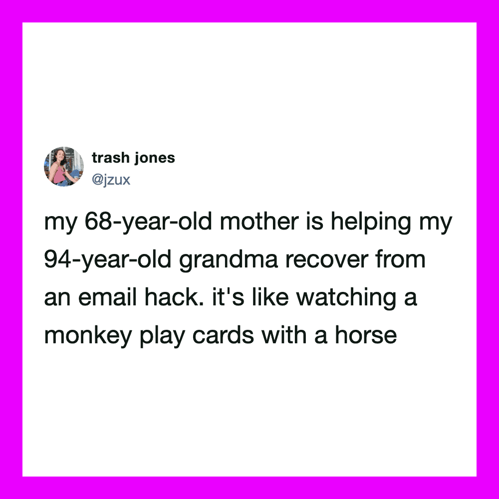 A tweet about an 68-year-old mother helping her 94-year-old grandma recover from an email hack.
