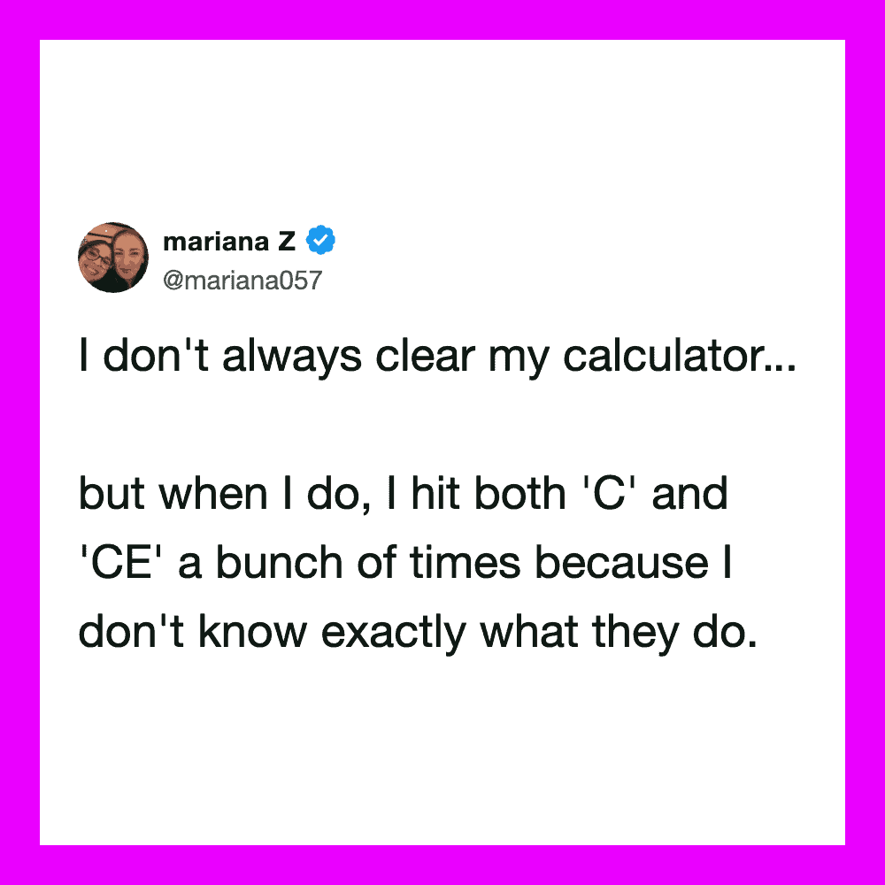 Mariana Z's tweet about hitting 'C' and 'CE' on her calculator.