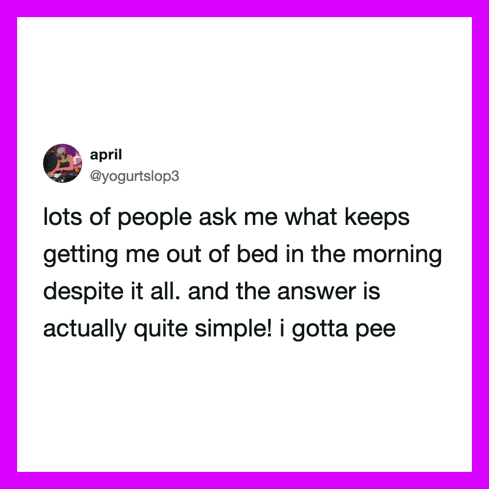 A tweet from april about waking up in the morning and needing to pee.